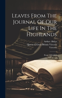 Leaves From The Journal Of Our Life In The Highlands: From 1848-1861 book