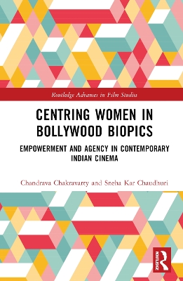 Centring Women in Bollywood Biopics: Empowerment and Agency in Contemporary Indian Cinema book