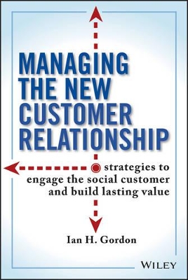 Managing the New Customer Relationship: Strategies to Engage the Social Customer and Build Lasting Value book