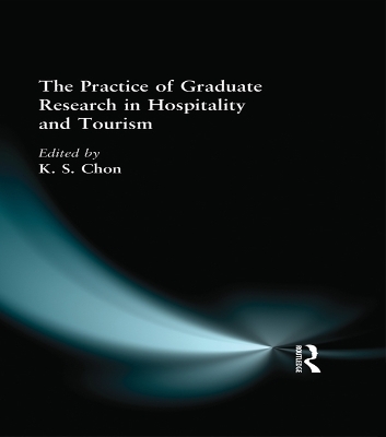 The The Practice of Graduate Research in Hospitality and Tourism by Kaye Sung Chon