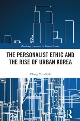 Personalist Ethic and the Rise of Urban Korea by Yunshik Chang