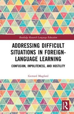 Addressing Difficult Situations in Foreign-Language Learning: Confusion, Impoliteness, and Hostility by Gerrard Mugford