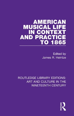 American Musical Life in Context and Practice to 1865 by James R. Heintze