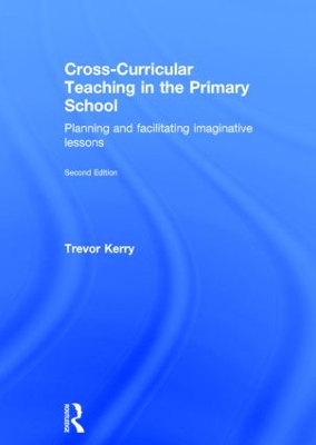 Cross-Curricular Teaching in the Primary School by Trevor Kerry, Dr.