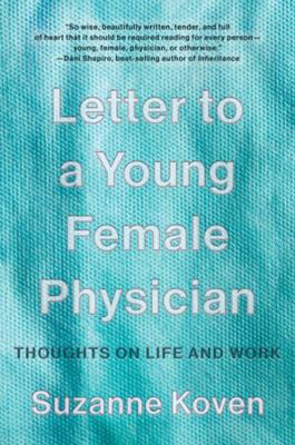 Letter to a Young Female Physician: Thoughts on Life and Work book