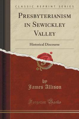 Presbyterianism in Sewickley Valley: Historical Discourse (Classic Reprint) book