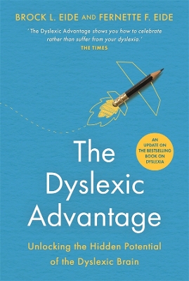The Dyslexic Advantage (New Edition): Unlocking the Hidden Potential of the Dyslexic Brain by Brock L. Eide