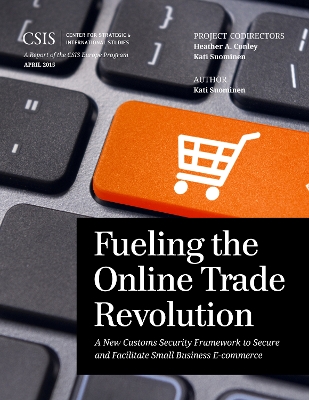 Fueling the Online Trade Revolution: A New Customs Security Framework to Secure and Facilitate Small Business E-Commerce book