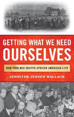 Getting What We Need Ourselves: How Food Has Shaped African American Life book