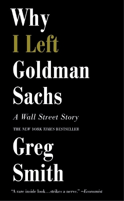 Why I Left Goldman Sachs: A Wall Street Story by Greg Smith