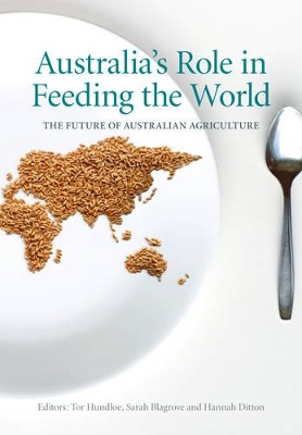 Australia's Role in Feeding the World: The Future of Australian Agriculture by Sarah Blagrove