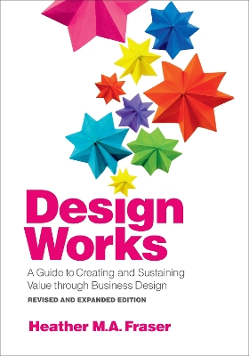 Design Works: A Guide to Creating and Sustaining Value through Business Design, Revised and Expanded Edition book