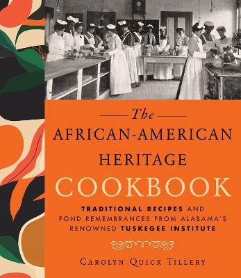 The African-american Heritage Cookbook: Traditional Recipes And Fond Remembrances From Alabama's Renowned Tuskegee Institute book