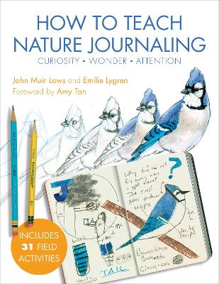 How to Teach Nature Journaling: Curiosity, Wonder, Attention book