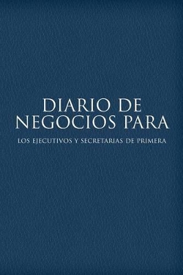 Diario de Negocios Para Los Ejecutivos y Secretarias de Primera book