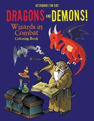 Dragons and Demons! Wizards in Combat Coloring Book book