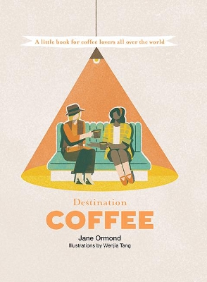 Destination Coffee: A Little Book for Coffee Lovers All Over the World by Jane Ormond