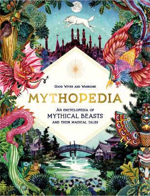 Mythopedia: An Encyclopedia of Mythical Beasts and Their Magical Tales book
