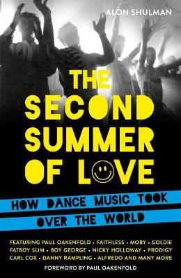 The Second Summer of Love: How Dance Music Took Over the World by Alon Shulman