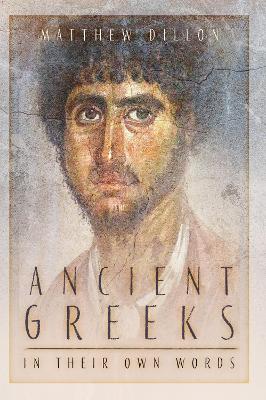 The Ancient Greeks in Their Own Words by Matthew Dillon