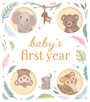 Baby's First Year: A Keepsake Journal to Record and Celebrate Your Baby's Milestones in Their First 12 Months book