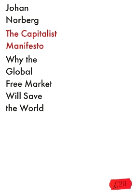 The Capitalist Manifesto: Why the Global Free Market Will Save the World book