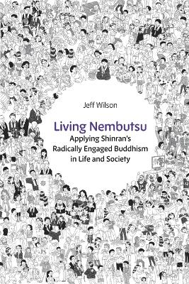 Living Nembutsu: Applying Shinran's Radically Engaged Buddhism in Life and Society book