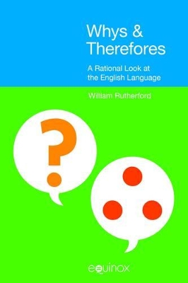 Whys & Therefores: A Rational Look at the English Language book