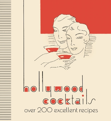 Hollywood Cocktails: Over 200 Excellent Recipes, The Stunning Facsimile Edition book