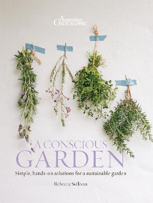 A Conscious Garden: Practical Projects and Recipes for Sustainable Living book