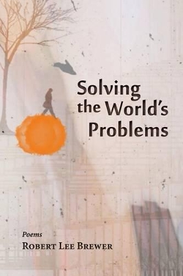 Solving the World's Problems by Robert Lee Brewer