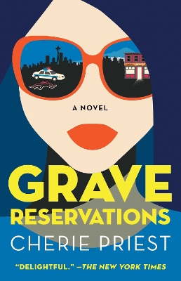 Grave Reservations: A Novel by Cherie Priest