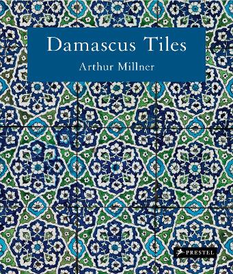 Damascus Tiles: Mamluk and Ottoman Architectural Ceramics from Syria (Compact Edition) by Arthur Millner