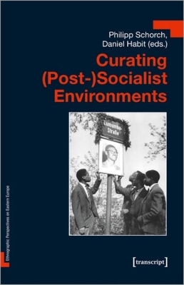 Curating (Post-)Socialist Environments by Daniel Habit
