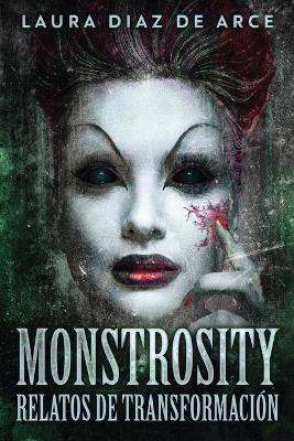 Monstrosity - Relatos de Transformación by Laura Diaz de Arce
