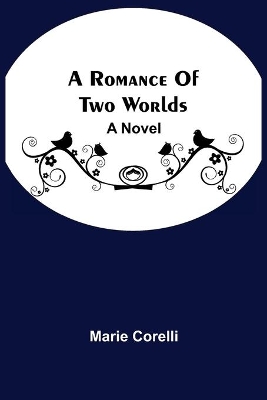 A Romance Of Two Worlds by Marie Corelli