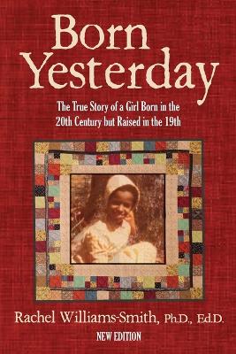 Born Yesterday - New Edition: The True Story of a Girl Born in the 20th Century but Raised in the 19th by Rachel Williams-Smith