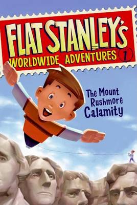 Flat Stanley's Worldwide Adventures #1: The Mount Rushmore Calamity book