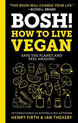 Bosh!: How to Live Vegan by Ian Theasby