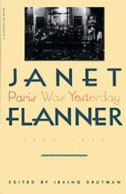 Paris Was Yesterday, 1925-1939 by Janet Flanner