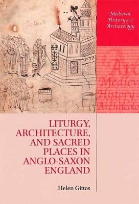 Liturgy, Architecture, and Sacred Places in Anglo-Saxon England book