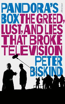Pandora’s Box: The Greed, Lust, and Lies That Broke Television by Peter Biskind