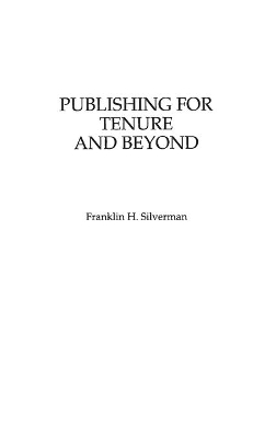 Publishing for Tenure and Beyond by Franklin H. Silverman