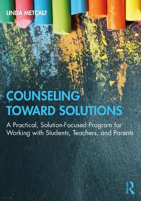 Counseling Toward Solutions: A Practical, Solution-Focused Program for Working with Students, Teachers, and Parents book