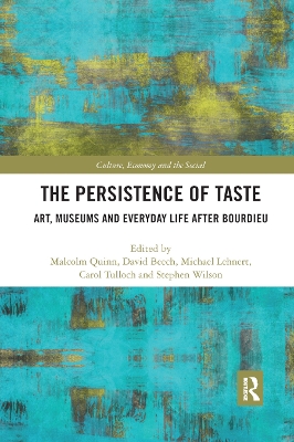 The The Persistence of Taste: Art, Museums and Everyday Life After Bourdieu by Malcolm Quinn