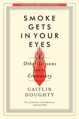 Smoke Gets in Your Eyes by Caitlin Doughty