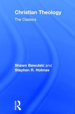 Christian Theology: The Classics by Stephen R Holmes