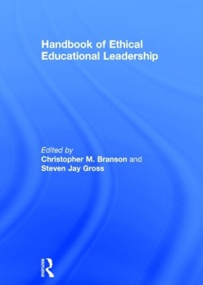 Handbook of Ethical Educational Leadership by Christopher M. Branson