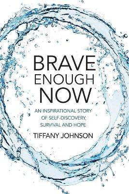 Brave Enough Now: An inspirational story of self-discovery, survival and hope. book