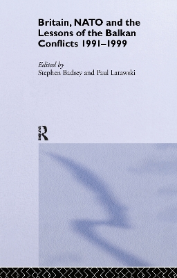 Britain, NATO and the Lessons of the Balkan Conflicts, 1991 -1999 by Stephen Badsey